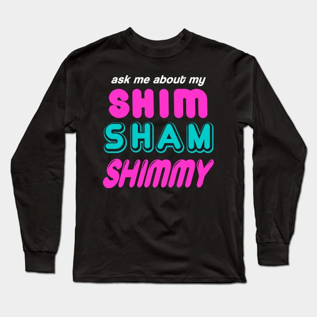 Shim Shammy Shimmy Tap Dance Long Sleeve T-Shirt by Gotta Dance